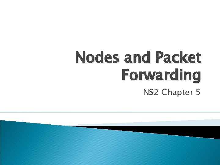 Nodes and Packet Forwarding NS 2 Chapter 5 