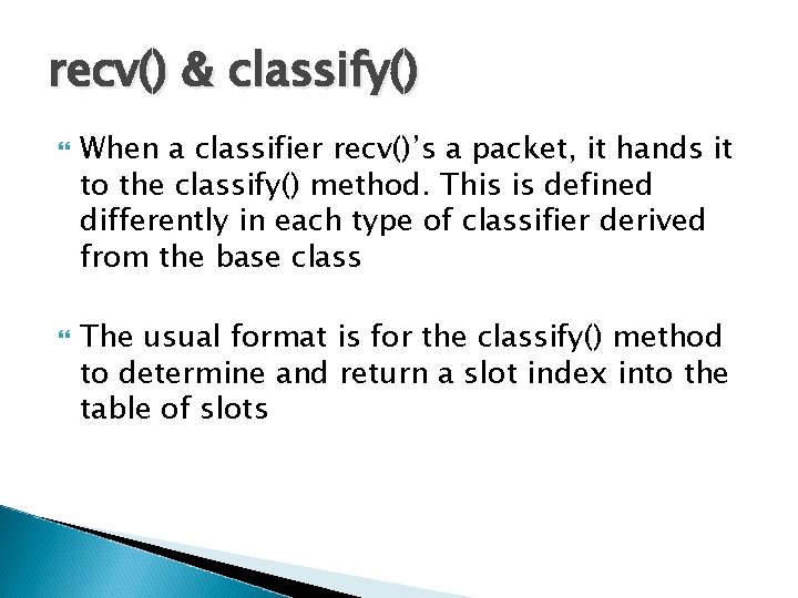 recv() & classify() When a classifier recv()’s a packet, it hands it to the