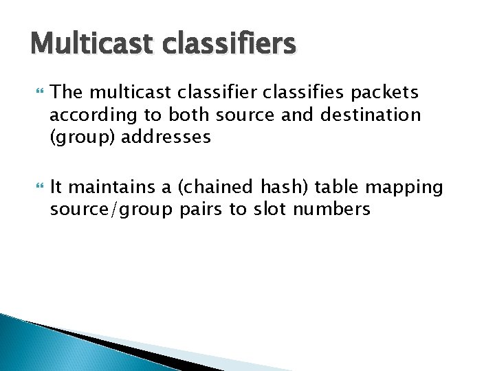 Multicast classifiers The multicast classifier classifies packets according to both source and destination (group)