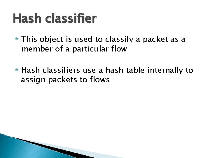 Hash classifier This object is used to classify a packet as a member of