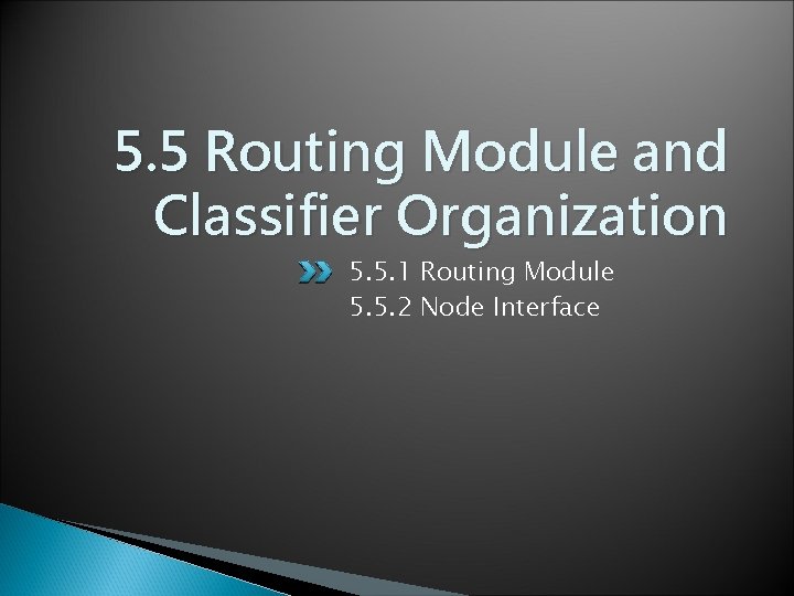 5. 5 Routing Module and Classifier Organization 5. 5. 1 Routing Module 5. 5.