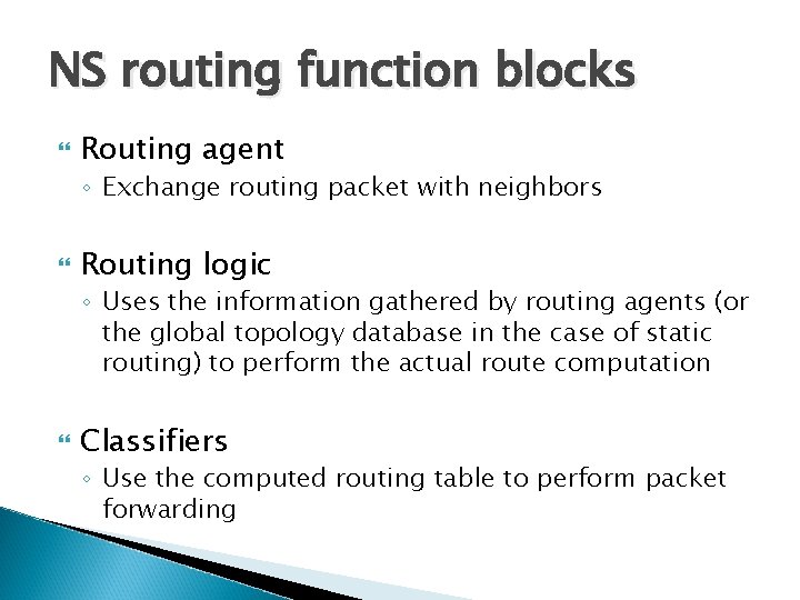 NS routing function blocks Routing agent ◦ Exchange routing packet with neighbors Routing logic