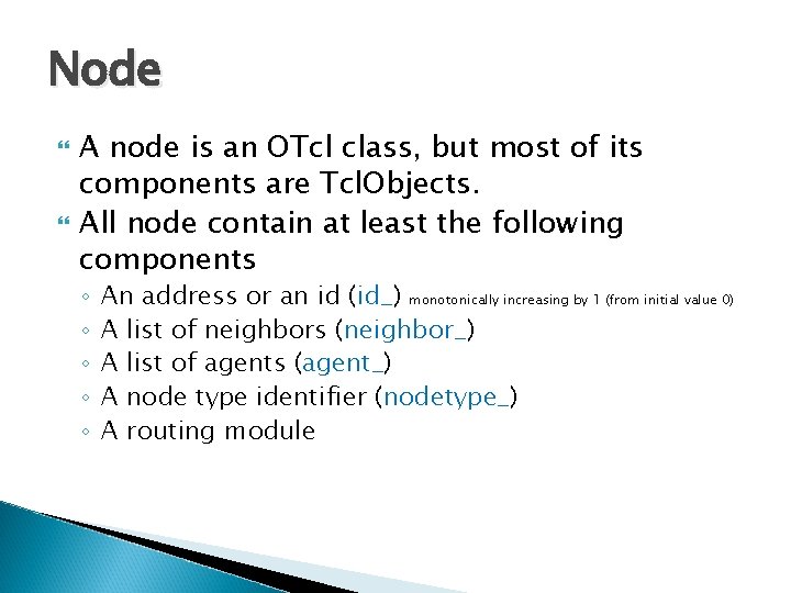Node A node is an OTcl class, but most of its components are Tcl.
