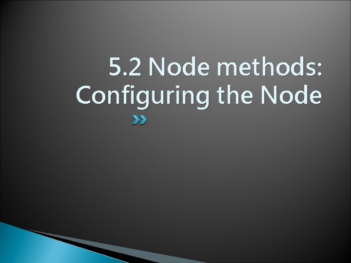 5. 2 Node methods: Configuring the Node 