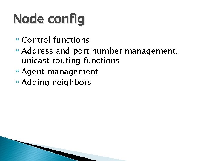 Node config Control functions Address and port number management, unicast routing functions Agent management