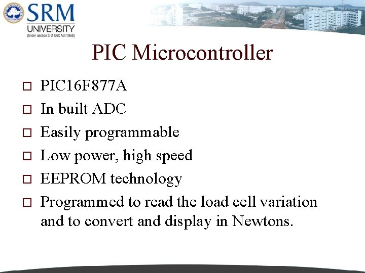 PIC Microcontroller o o o PIC 16 F 877 A In built ADC Easily