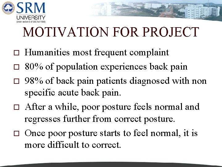 MOTIVATION FOR PROJECT o o o Humanities most frequent complaint 80% of population experiences