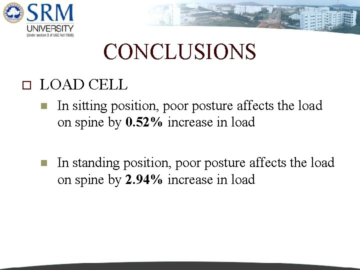 CONCLUSIONS o LOAD CELL n In sitting position, poor posture affects the load on