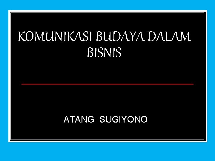 KOMUNIKASI BUDAYA DALAM BISNIS ATANG SUGIYONO 