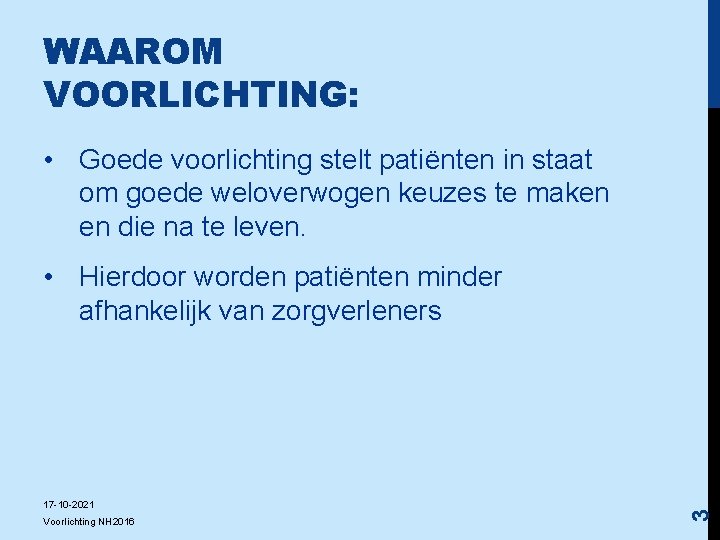 WAAROM VOORLICHTING: • Goede voorlichting stelt patiënten in staat om goede weloverwogen keuzes te