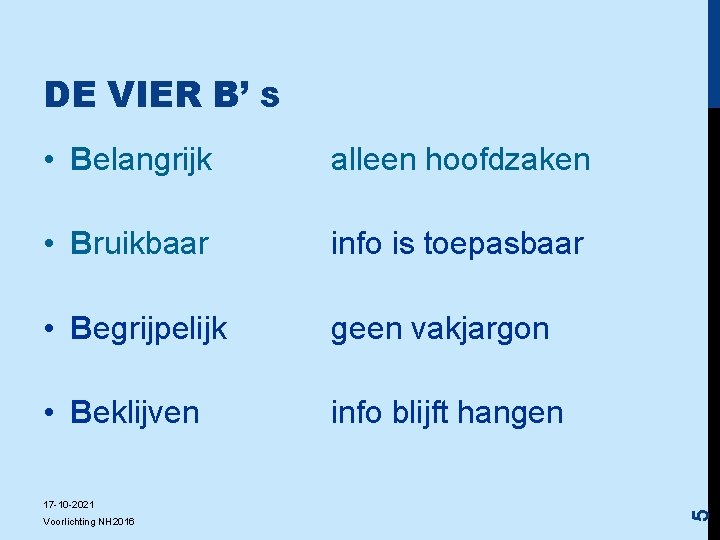 S • Belangrijk alleen hoofdzaken • Bruikbaar info is toepasbaar • Begrijpelijk geen vakjargon