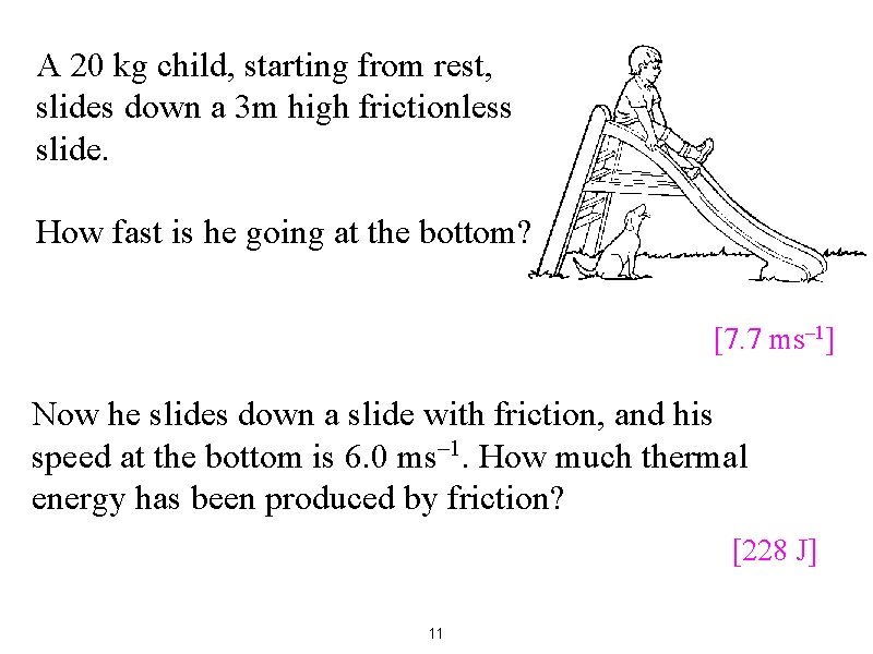 A 20 kg child, starting from rest, slides down a 3 m high frictionless