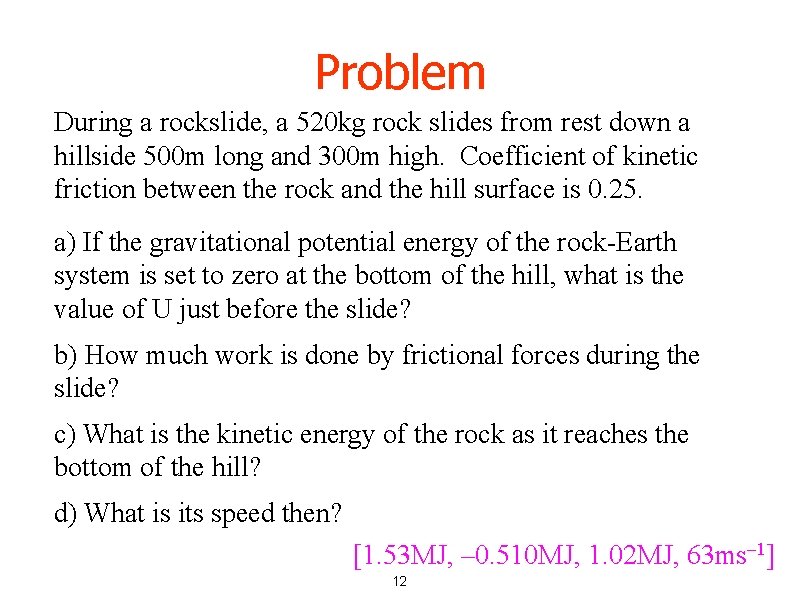 Problem During a rockslide, a 520 kg rock slides from rest down a hillside