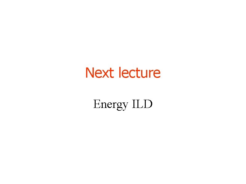 Next lecture Energy ILD 