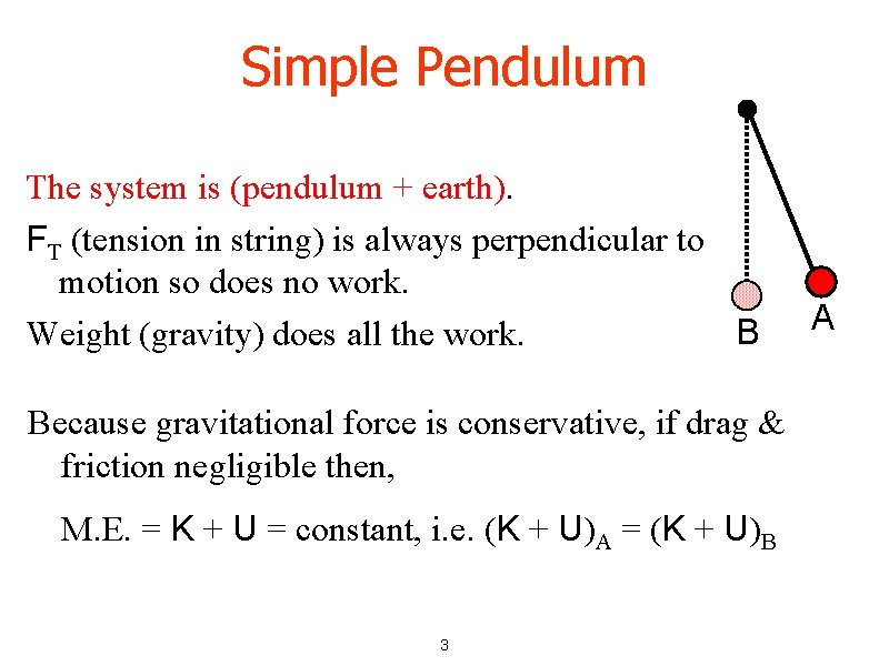 Simple Pendulum The system is (pendulum + earth). FT (tension in string) is always