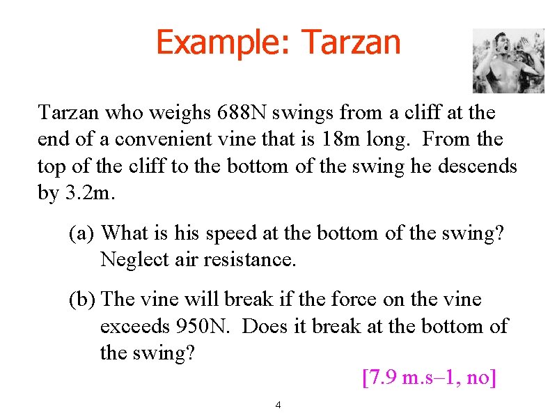 Example: Tarzan who weighs 688 N swings from a cliff at the end of