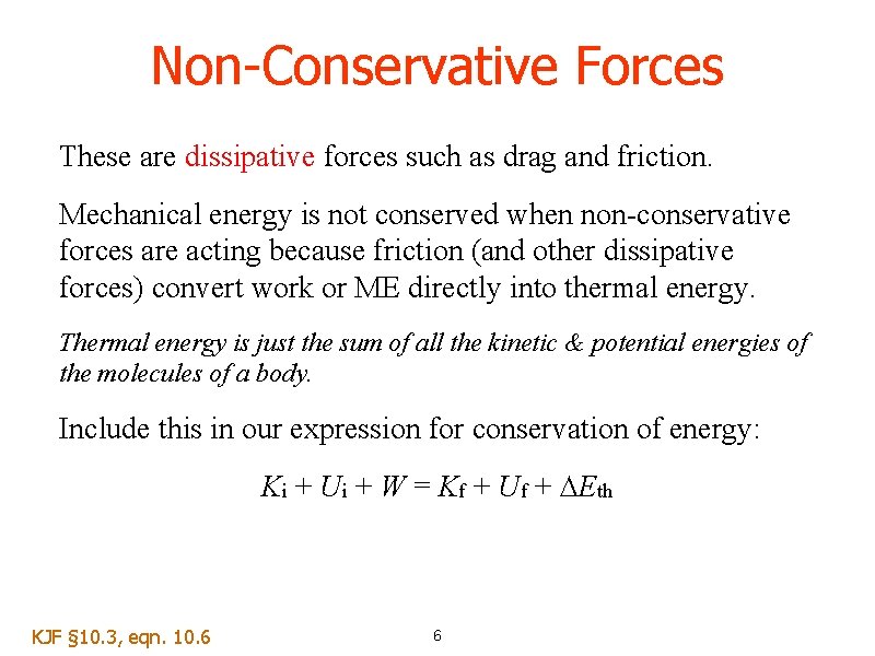 Non-Conservative Forces These are dissipative forces such as drag and friction. Mechanical energy is