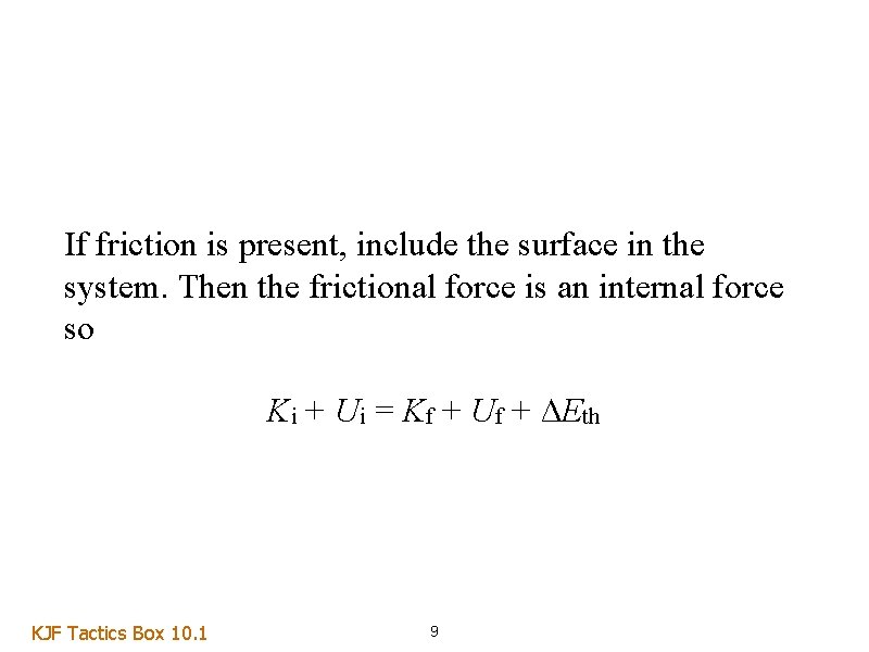 If friction is present, include the surface in the system. Then the frictional force