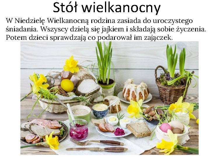 Stół wielkanocny W Niedzielę Wielkanocną rodzina zasiada do uroczystego śniadania. Wszyscy dzielą się jajkiem