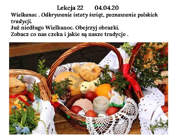 Lekcja 22 04. 20 Wielkanoc. Odkrywanie istoty świąt, poznawanie polskich tradycji. Już niedługo Wielkanoc.