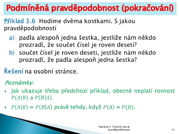 Podmíněná pravděpodobnost (pokračování) � Kapitola 3: Úvod do teorie pravděpodobnosti 12 