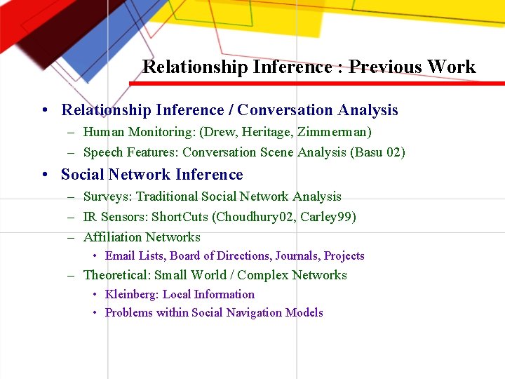 Relationship Inference : Previous Work • Relationship Inference / Conversation Analysis – Human Monitoring: