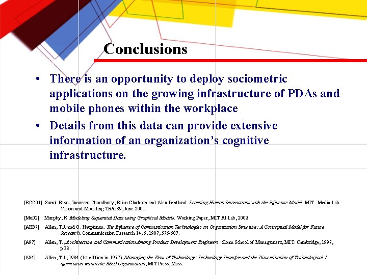 Conclusions • There is an opportunity to deploy sociometric applications on the growing infrastructure