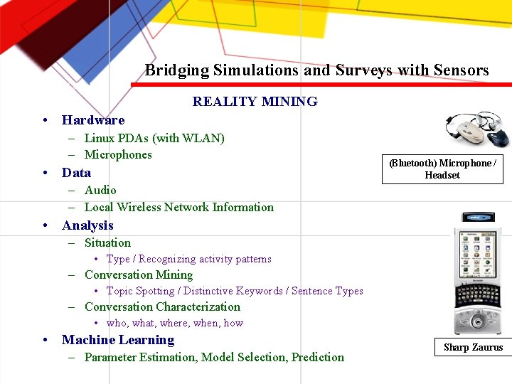 Bridging Simulations and Surveys with Sensors REALITY MINING • Hardware – Linux PDAs (with