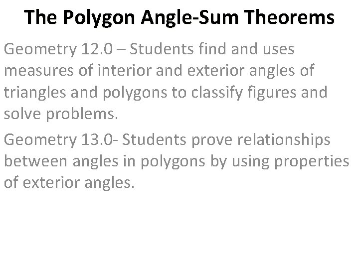 The Polygon Angle-Sum Theorems Geometry 12. 0 – Students find and uses measures of
