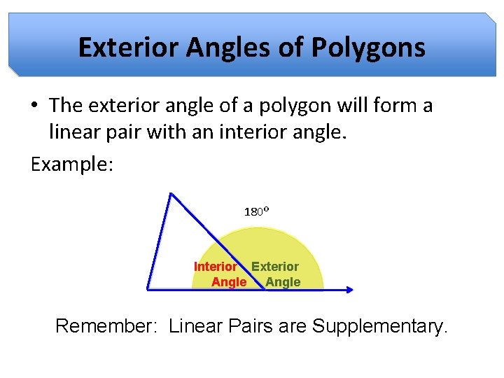 Exterior Angles of Polygons • The exterior angle of a polygon will form a