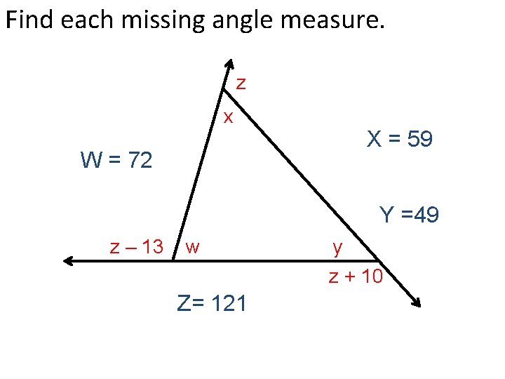 Find each missing angle measure. z x W = 72 X = 59 Y