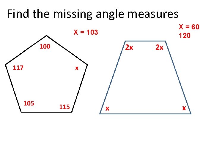 Find the missing angle measures X = 60 120 X = 103 2 x