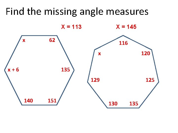 Find the missing angle measures X = 113 x X = 145 62 116