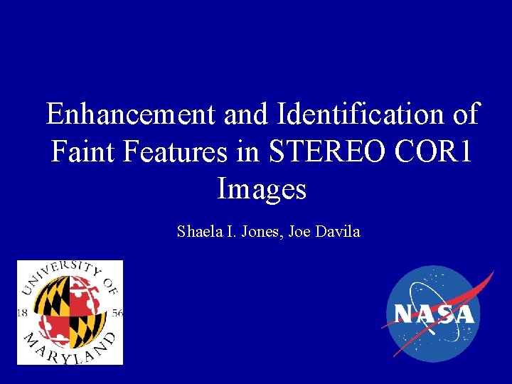 Enhancement and Identification of Faint Features in STEREO COR 1 Images Shaela I. Jones,