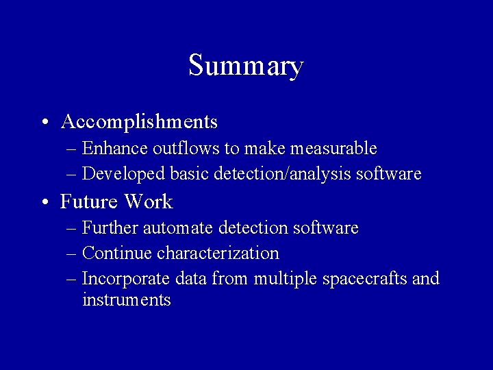 Summary • Accomplishments – Enhance outflows to make measurable – Developed basic detection/analysis software