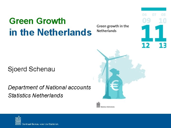 Green Growth in the Netherlands Sjoerd Schenau Department of National accounts Statistics Netherlands 