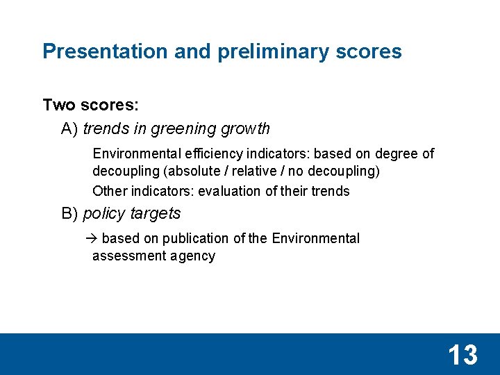 Presentation and preliminary scores Two scores: A) trends in greening growth Environmental efficiency indicators: