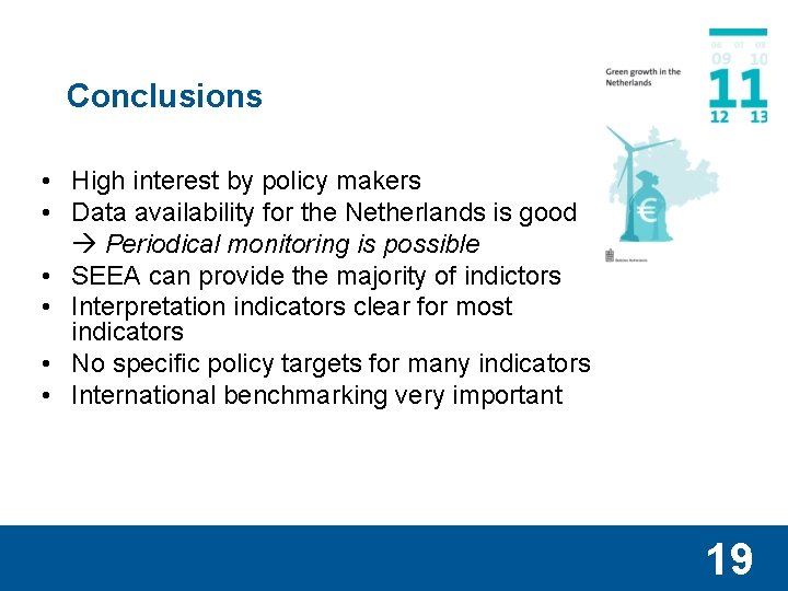 Conclusions • High interest by policy makers • Data availability for the Netherlands is
