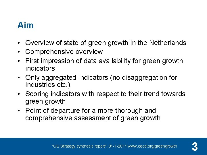 Aim • Overview of state of green growth in the Netherlands • Comprehensive overview
