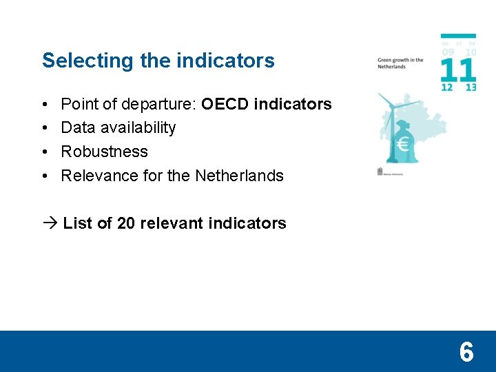 Selecting the indicators • • Point of departure: OECD indicators Data availability Robustness Relevance