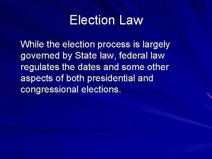 Election Law While the election process is largely governed by State law, federal law