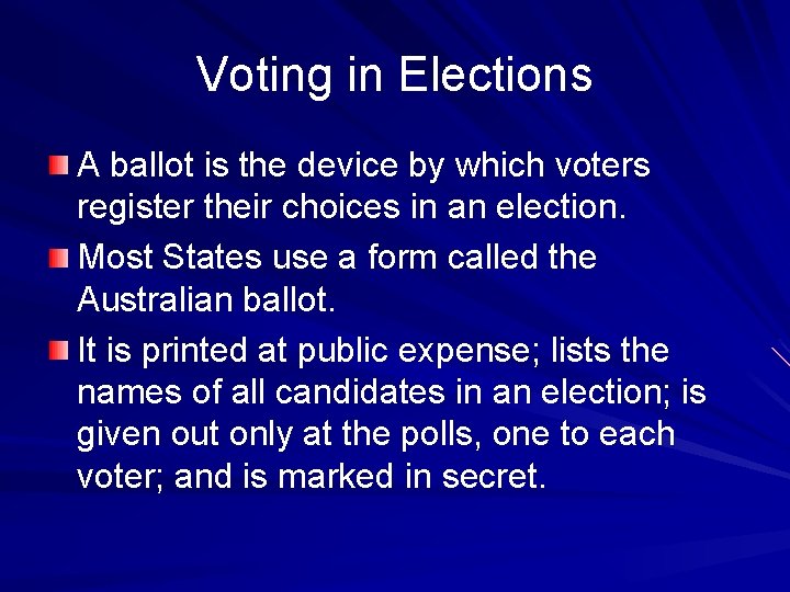 Voting in Elections A ballot is the device by which voters register their choices