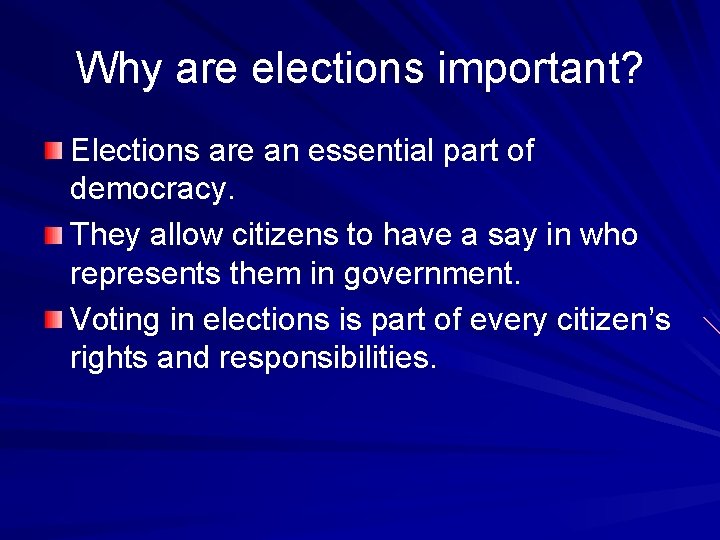 Why are elections important? Elections are an essential part of democracy. They allow citizens