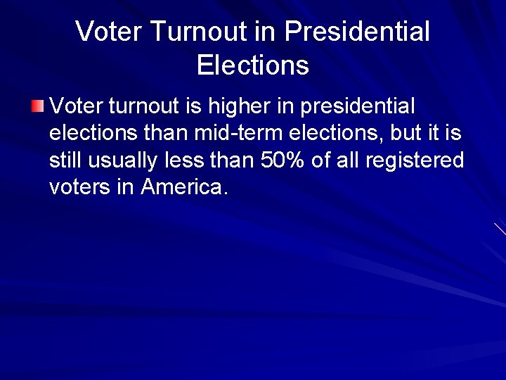 Voter Turnout in Presidential Elections Voter turnout is higher in presidential elections than mid-term