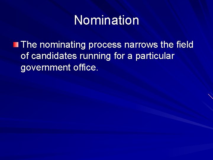 Nomination The nominating process narrows the field of candidates running for a particular government