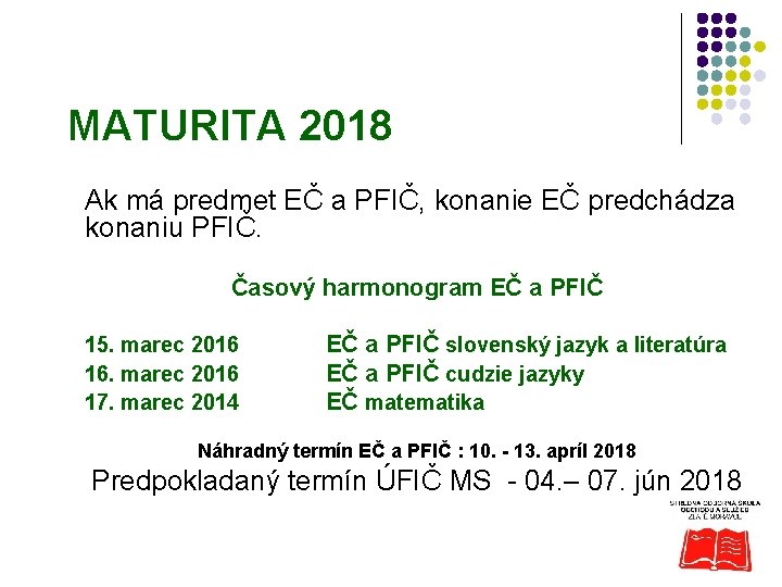 MATURITA 2018 Ak má predmet EČ a PFIČ, konanie EČ predchádza konaniu PFIČ. Časový