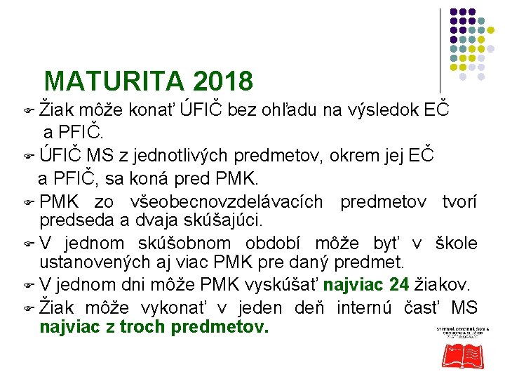 MATURITA 2018 F Žiak môže konať ÚFIČ bez ohľadu na výsledok EČ a PFIČ.