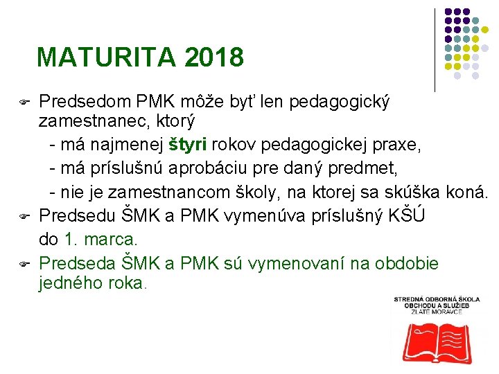 MATURITA 2018 F F F Predsedom PMK môže byť len pedagogický zamestnanec, ktorý -