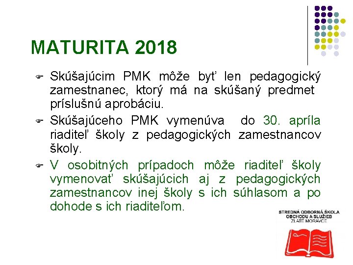 MATURITA 2018 F F F Skúšajúcim PMK môže byť len pedagogický zamestnanec, ktorý má