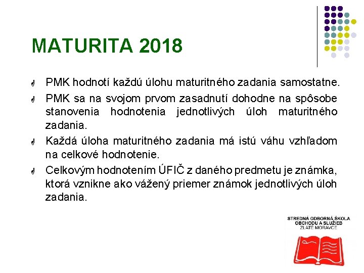 MATURITA 2018 G G PMK hodnotí každú úlohu maturitného zadania samostatne. PMK sa na